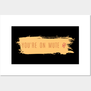 You're on mute Posters and Art